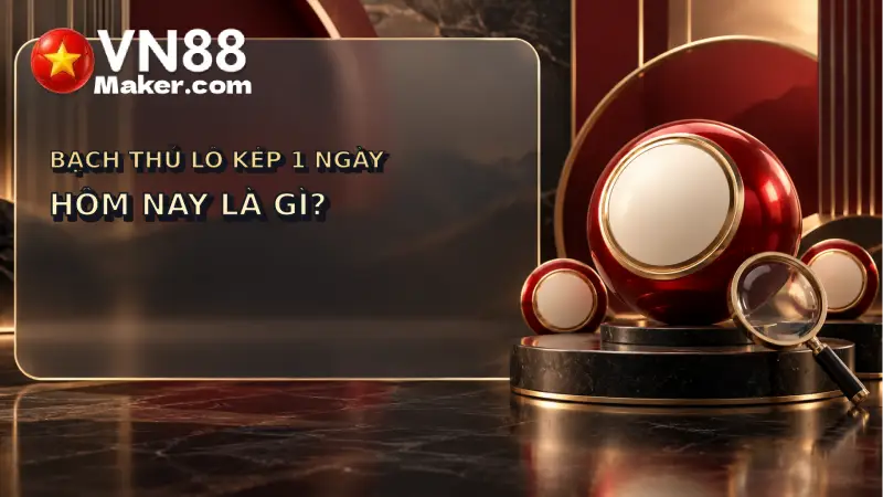 Bạch Thủ Lô Kép 1 Ngày Hôm Nay Là Gì? Xác Suất Thật