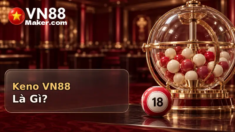 Keno VN88 là chọn số từ 1 đến 80, hệ thống quay và đối chiếu số trúng
